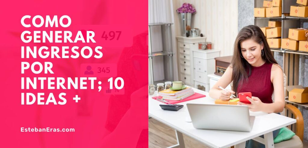 Como generar ingresos por internet; 10 ideas +