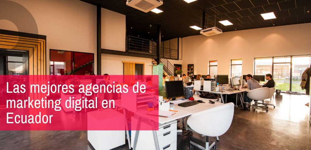 mejores agencias de marketing ecuador