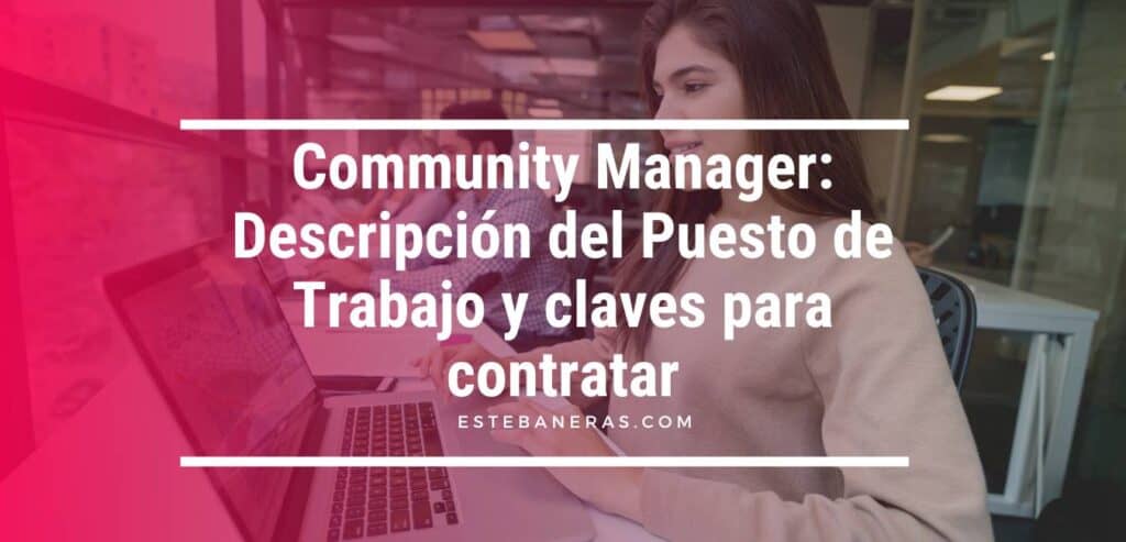 Community Manager Descripción del Puesto de Trabajo y claves para contratar